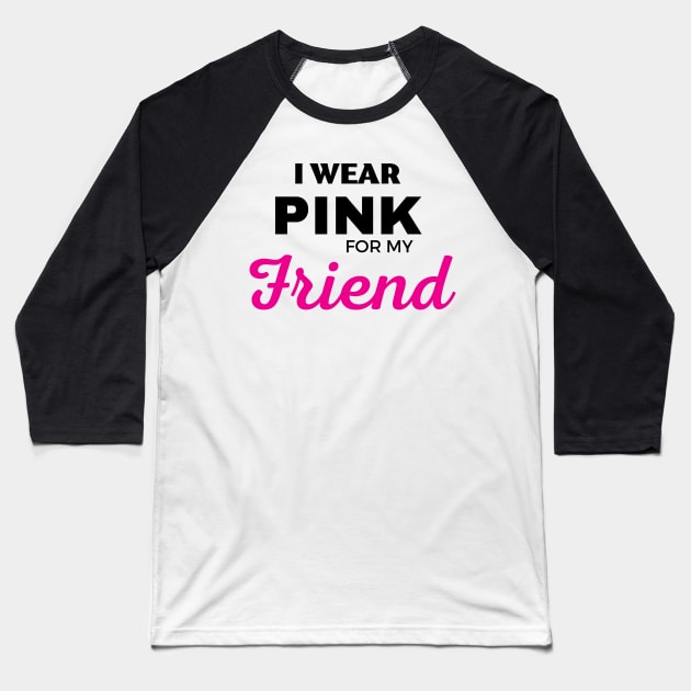 I WEAR PINK FOR MY FRIEND Baseball T-Shirt by ZhacoyDesignz